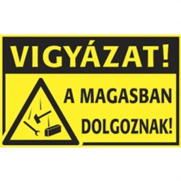 Vigyázat! A magasban dolgoznak! vinil öntapadó 400x250mm